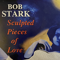 Bob Stark - Sculpted Pieces Of Love : Folk Roots Radio's Favourite Albums of 2022
