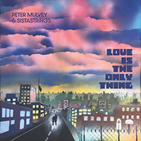 Peter Mulvey & Sistastrings - Love Is The Only Thing : Folk Roots Radio's Favourite Albums of 2022